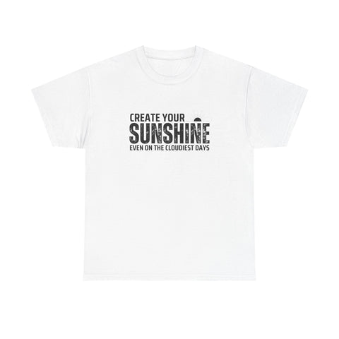 Create Your Sunshine Unisex Heavy Cotton Tee, Inspirational Shirt, Positive Vibes Tee, Motivational T-Shirt, Gift for Friends