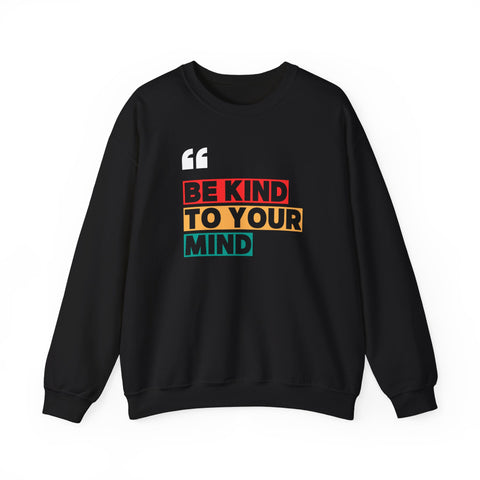 Be Kind to Your Mind Sweatshirt | Unisex Heavy Blend™ Crewneck | Cozy Gift for Self-Care Lovers, Mindfulness, Relaxation, Motivation,