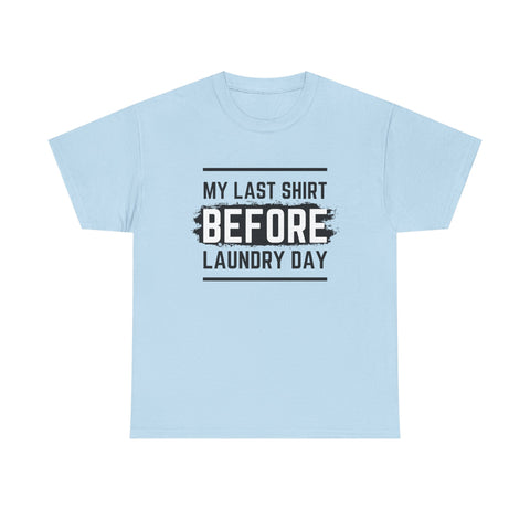 Funny Unisex Heavy Cotton Tee - My Last Shirt Before Laundry Day, Perfect for Everyday Wear, Gifts, Laundry Day Humor, Casual Outfits
