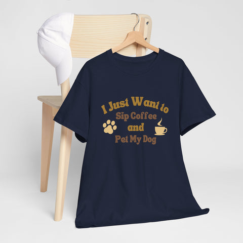 I Just Want to Sip Coffee and Pet My Dog Unisex Heavy Cotton Tee, Funny Dog Lover Shirt, Gift for Dog Owners, Coffee Lovers Tee, Casual