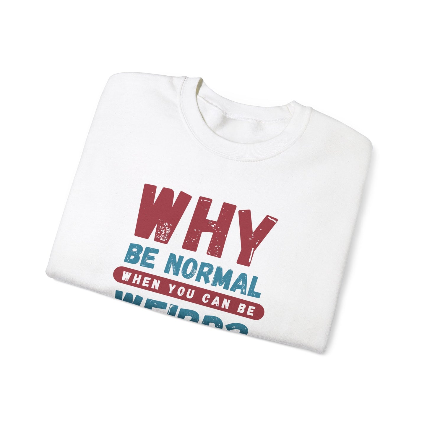 Funny Unisex Crewneck Sweatshirt - Why Be Normal When You Can Be Weird? Stylish and Cozy Gift for Creatives, Birthdays, Casual Wear, Unique