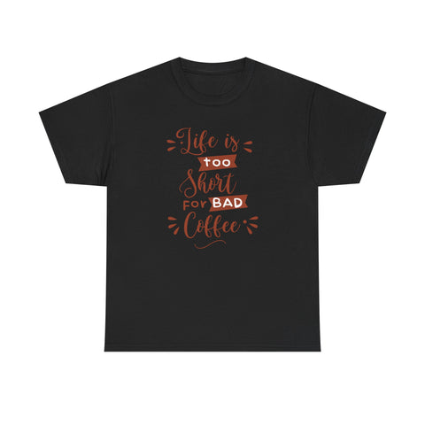 Coffee Lovers Unisex Tee, Life is Too Short for Bad Coffee Shirt, Gift for Barista, Funny Graphic Tee, Casual Daywear