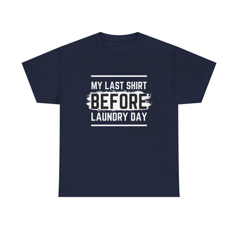 Funny Unisex Heavy Cotton Tee - My Last Shirt Before Laundry Day, Perfect for Everyday Wear, Gifts, Laundry Day Humor, Casual Outfits