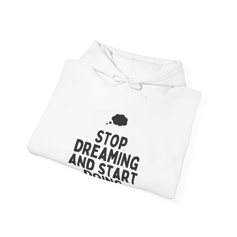 Motivational Hoodie | Stop Dreaming and Start Doing, Unisex Sweatshirt for Dreamers, Inspirational Gift, Cozy Layering
