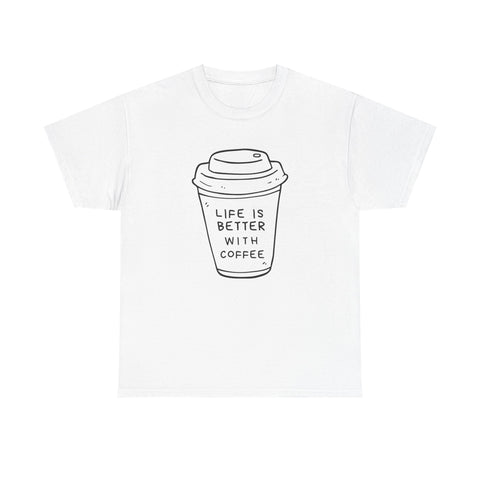 Life Is Better With Coffee Unisex Tee, Casual Coffee Lover Shirt, Gift for Barista, Birthday Tee, Relaxed Weekend Outfit