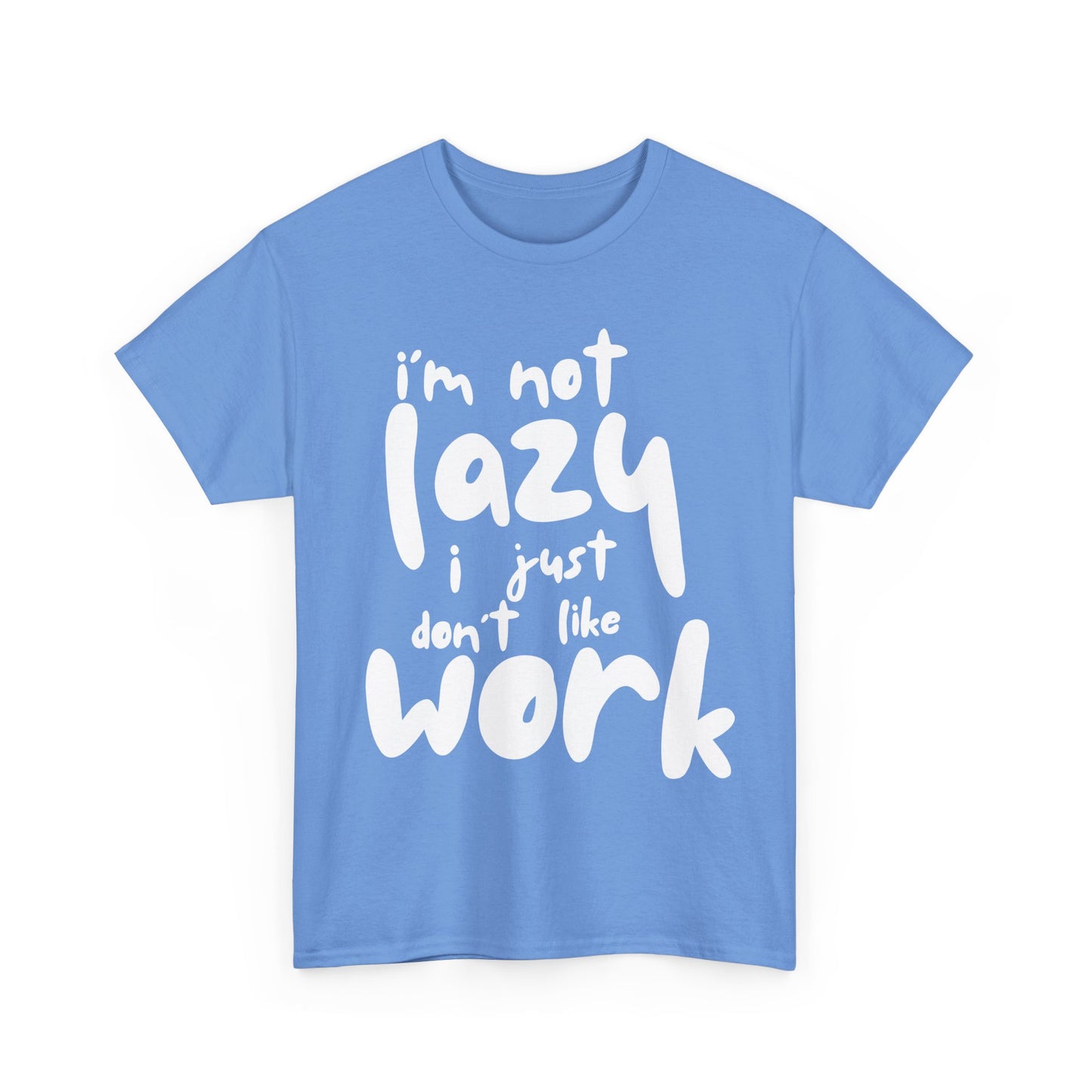 Funny Quote Tee, I'm Not Lazy I Just Don't Like Work, Unisex Cotton T-Shirt for Relaxed Vibes, Gifts for Sloths Lovers, Chill Day Apparel