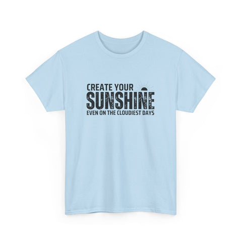 Create Your Sunshine Unisex Heavy Cotton Tee, Inspirational Shirt, Positive Vibes Tee, Motivational T-Shirt, Gift for Friends