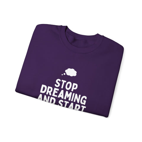 Motivational Crewneck Sweatshirt - Stop Dreaming and Start Doing, Cozy Gift, Casual Wear, Inspirational Apparel, Self-Improvement