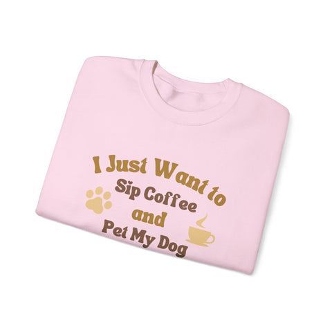 Cozy Dog Lover Crewneck Sweatshirt - I Just Want to Sip Coffee and Pet My Dog, Animal Lover Apparel, Gift for Dog Parents, Relaxed