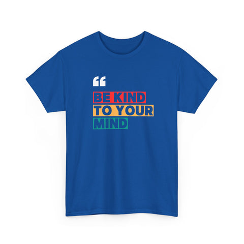 Inspirational Quote Tee, Be Kind To Your Mind Shirt, Positive Message Cotton T-Shirt for Self-Care, Motivational Gift, Casual Wear