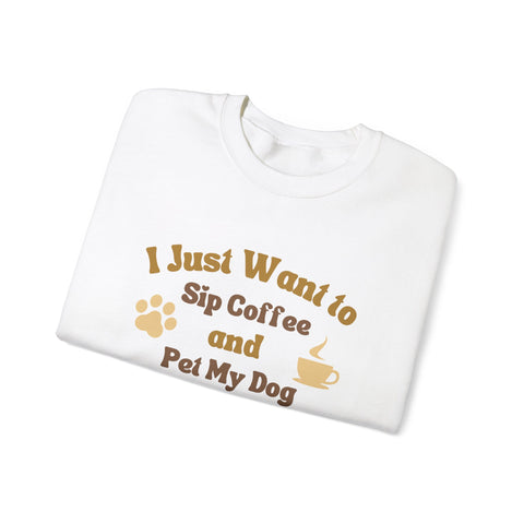 Cozy Dog Lover Crewneck Sweatshirt - I Just Want to Sip Coffee and Pet My Dog, Animal Lover Apparel, Gift for Dog Parents, Relaxed