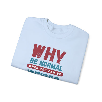 Funny Unisex Crewneck Sweatshirt - Why Be Normal When You Can Be Weird? Stylish and Cozy Gift for Creatives, Birthdays, Casual Wear, Unique