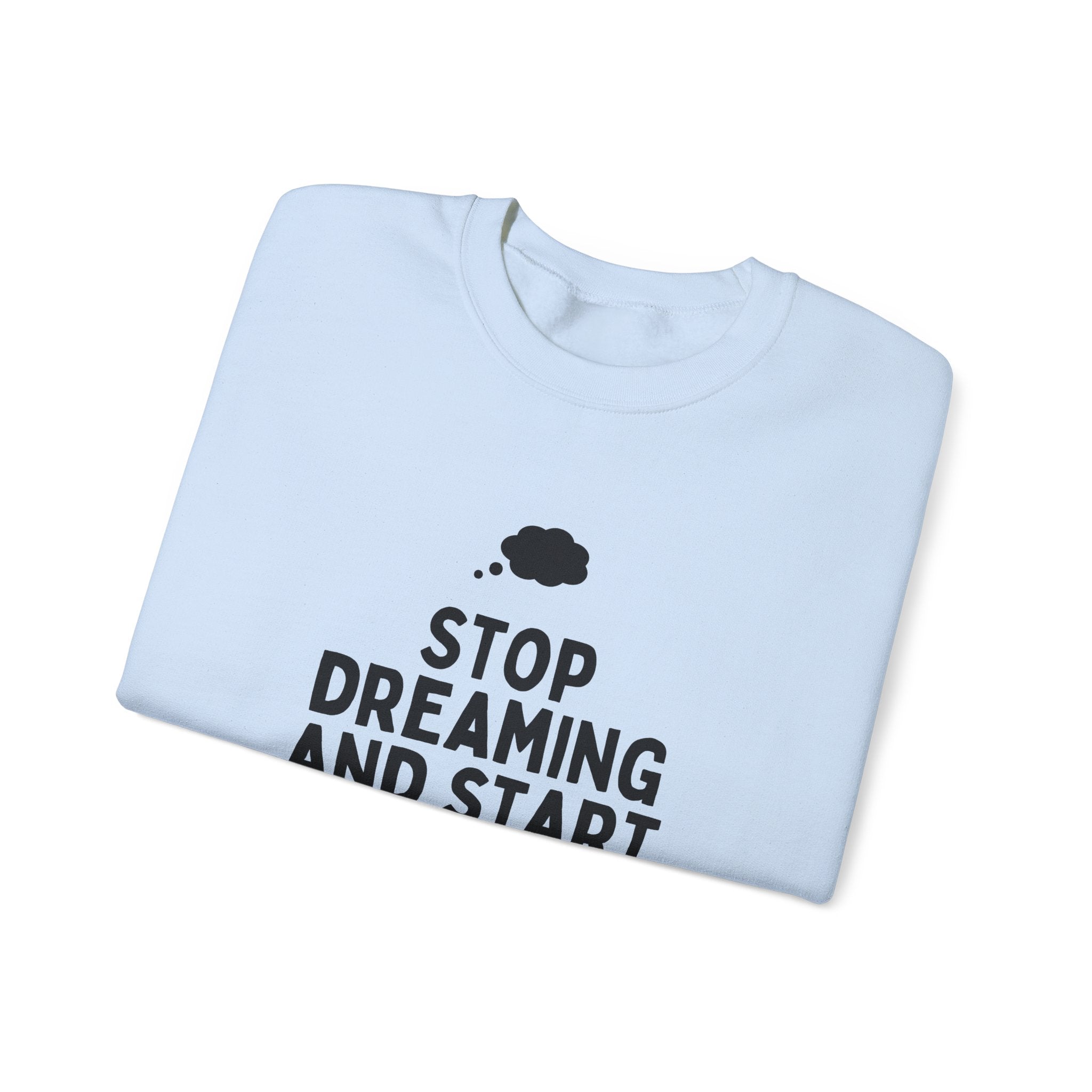 Motivational Crewneck Sweatshirt - Stop Dreaming and Start Doing, Cozy Gift, Casual Wear, Inspirational Apparel, Self-Improvement