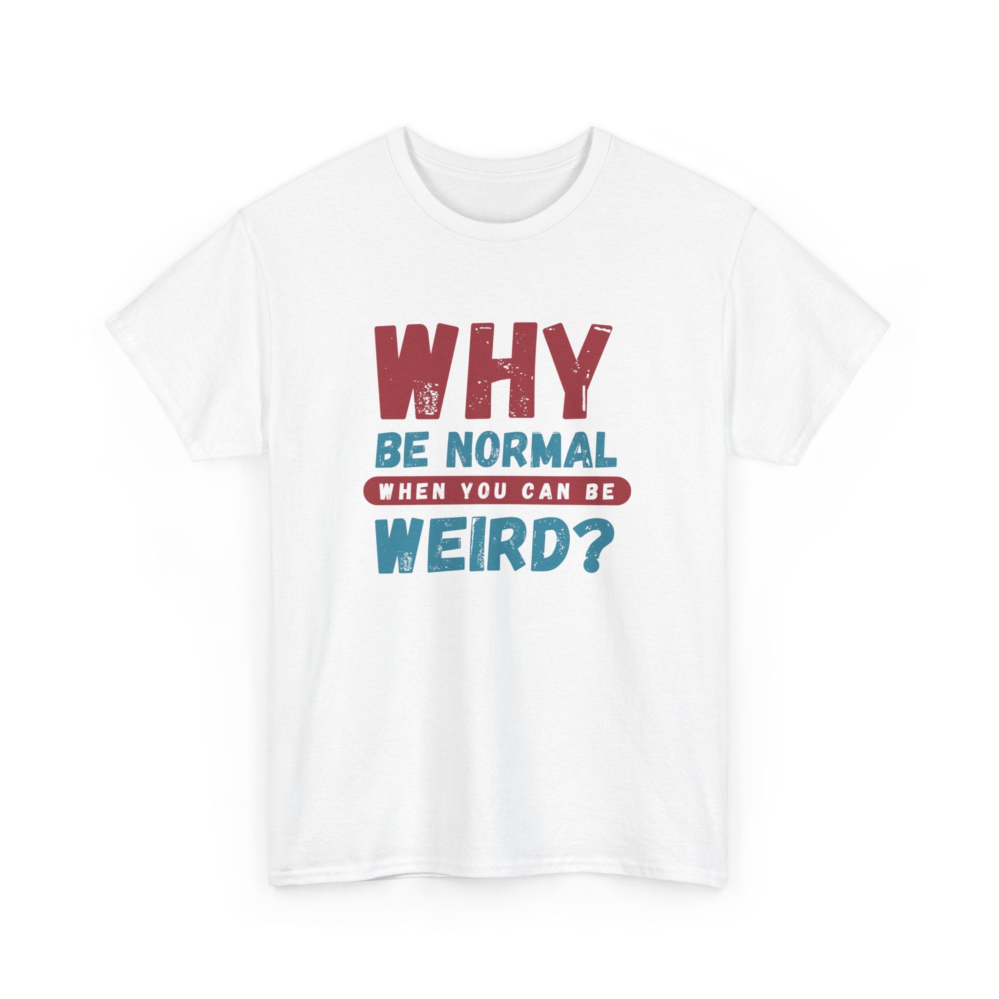 Quirky Statement T-Shirt - "Why Be Normal When You Can Be Weird?" - Fun Gift, Casual Wear, Unique Tees, Humor Apparel, Unisex Fashion