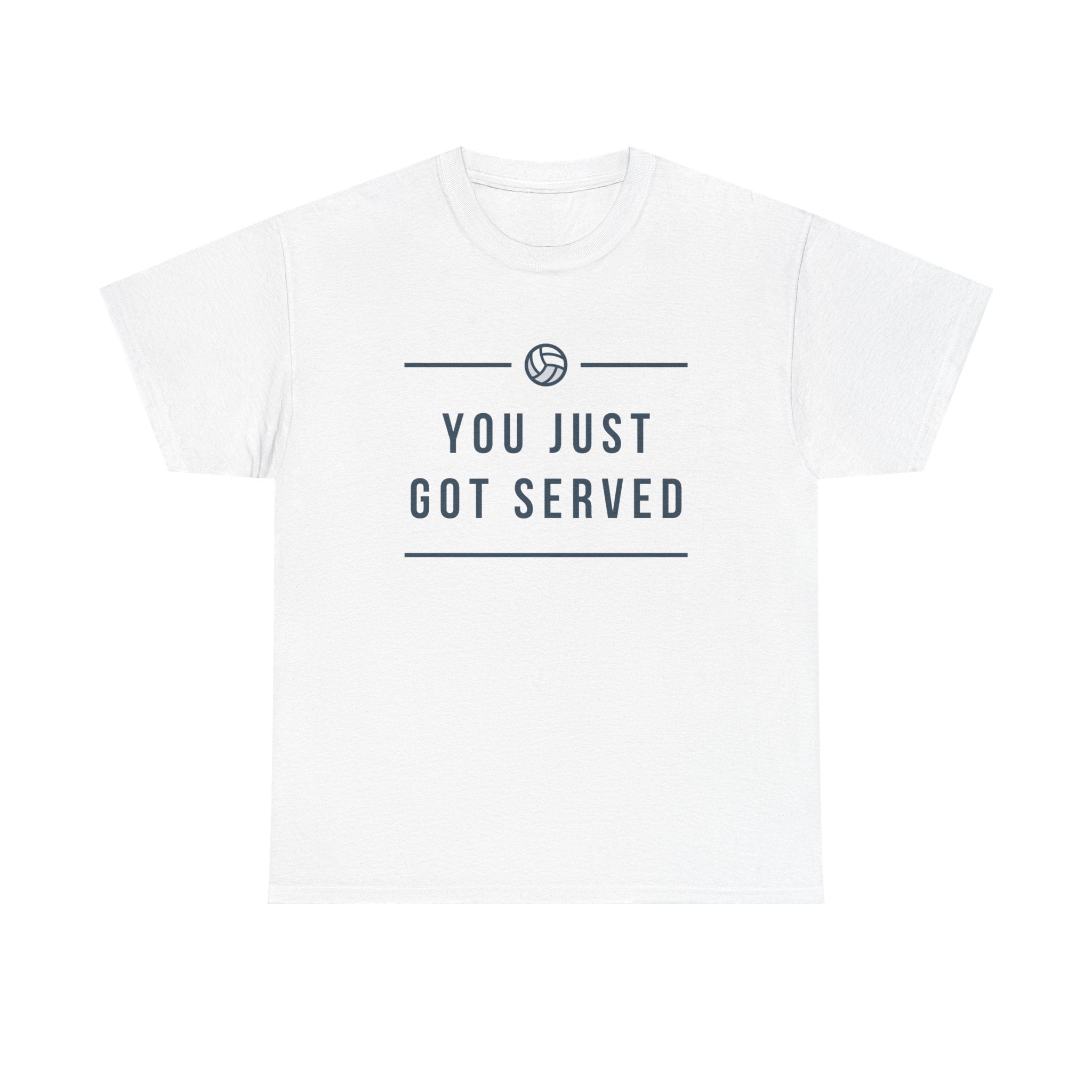 Funny Volleyball Tee - You Just Got Served, Ideal for Sports Enthusiasts, Team Spirit, Casual Wear