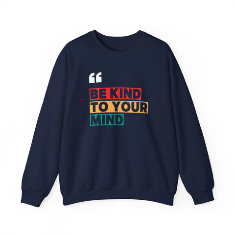 Be Kind to Your Mind Sweatshirt | Unisex Heavy Blend™ Crewneck | Cozy Gift for Self-Care Lovers, Mindfulness, Relaxation, Motivation,