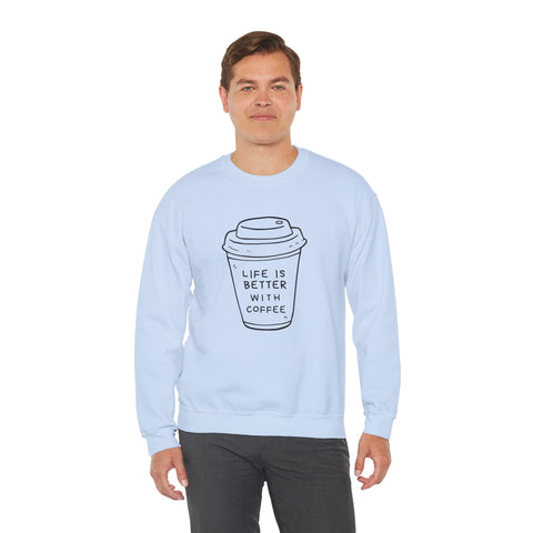 Life Is Better With Coffee Crewneck Sweatshirt, Cozy Unisex Sweatshirt, Gift for Coffee Lovers, Comfy Casual Wear, Perfect for Fall