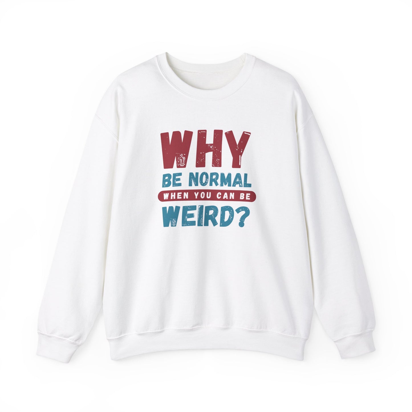 Funny Unisex Crewneck Sweatshirt - Why Be Normal When You Can Be Weird? Stylish and Cozy Gift for Creatives, Birthdays, Casual Wear, Unique