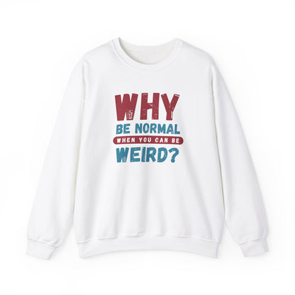 Funny Unisex Crewneck Sweatshirt - Why Be Normal When You Can Be Weird? Stylish and Cozy Gift for Creatives, Birthdays, Casual Wear, Unique