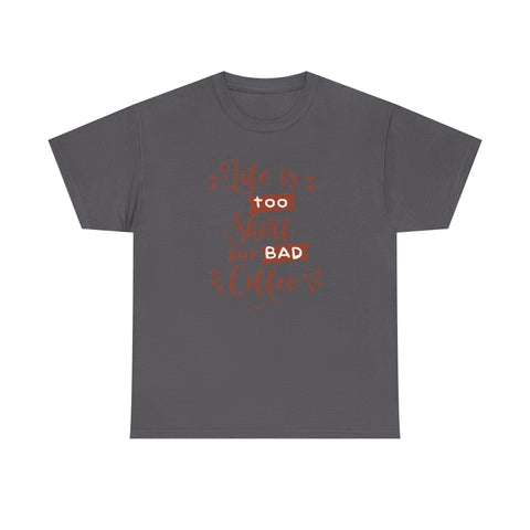 Coffee Lovers Unisex Tee, Life is Too Short for Bad Coffee Shirt, Gift for Barista, Funny Graphic Tee, Casual Daywear