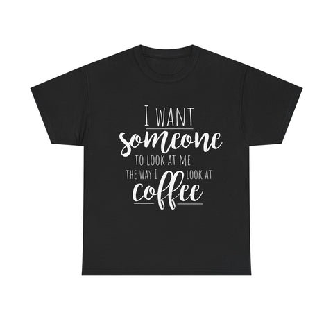 Black t-shirt with a coffee lover quote: 'I want someone to look at me the way I look at coffee.'