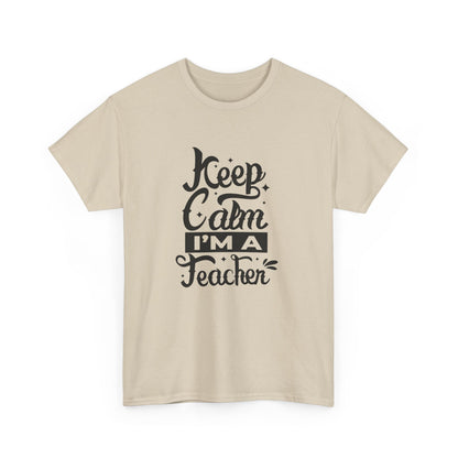 Teacher Appreciation T-Shirt, Gift for Teachers, Keep Calm I'm a Teacher Shirt, Funny Back to School Tee, Unisex Heavy Cotton Tee