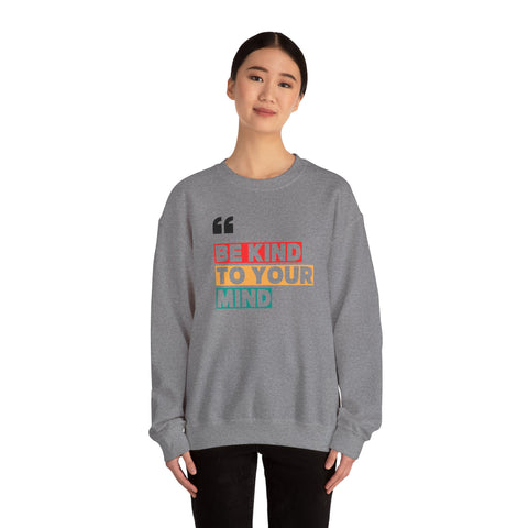 Be Kind to Your Mind Sweatshirt | Unisex Heavy Blend™ Crewneck | Cozy Gift for Self-Care Lovers, Mindfulness, Relaxation, Motivation,