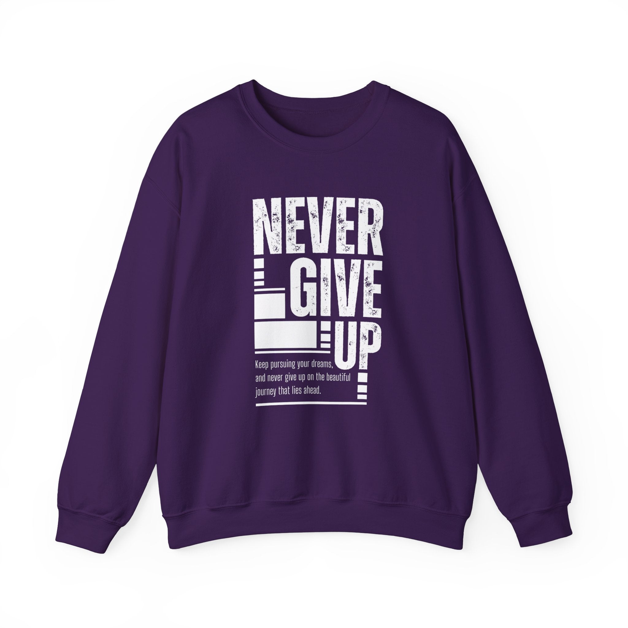 Never Give Up Crewneck Sweatshirt, Motivational Pullover, Unisex Gift, Inspirational Apparel, Cozy Sweatshirt for Dreamers
