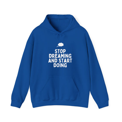 Motivational Hoodie | Stop Dreaming and Start Doing, Unisex Sweatshirt for Dreamers, Inspirational Gift, Cozy Layering