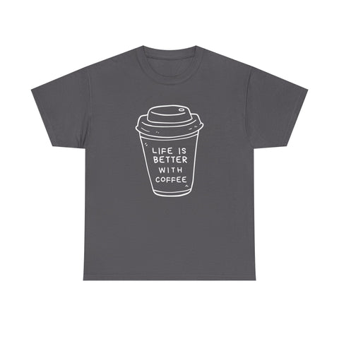 Life Is Better With Coffee Unisex Tee, Casual Coffee Lover Shirt, Gift for Barista, Birthday Tee, Relaxed Weekend Outfit