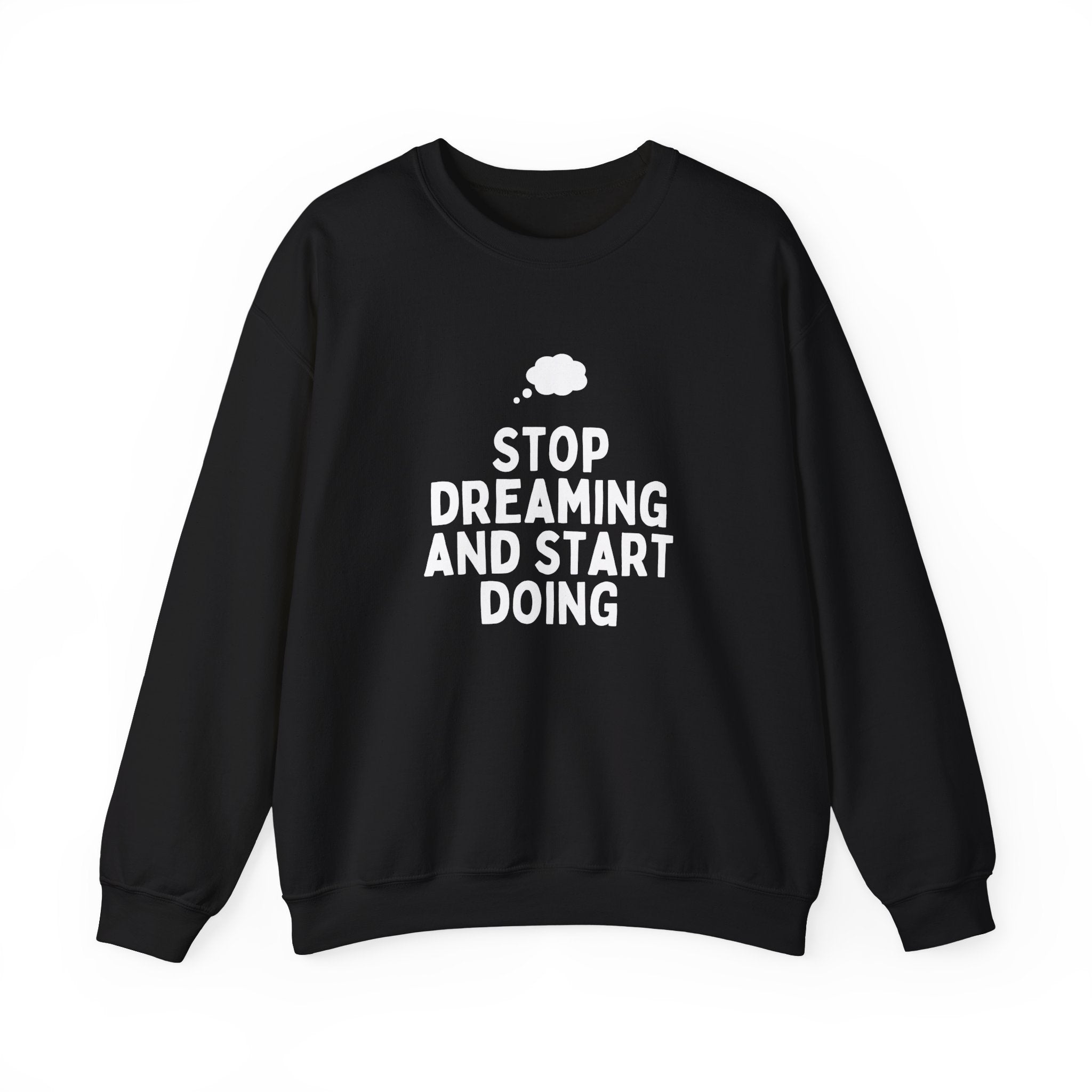 Motivational Crewneck Sweatshirt - Stop Dreaming and Start Doing, Cozy Gift, Casual Wear, Inspirational Apparel, Self-Improvement