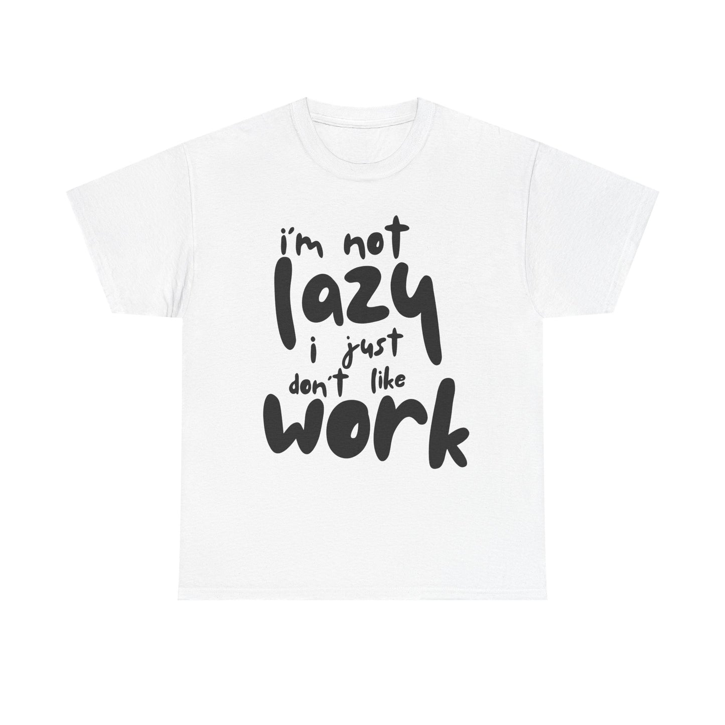 Funny Quote Tee, I'm Not Lazy I Just Don't Like Work, Unisex Cotton T-Shirt for Relaxed Vibes, Gifts for Sloths Lovers, Chill Day Apparel