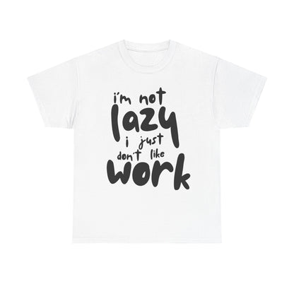 Funny Quote Tee, I'm Not Lazy I Just Don't Like Work, Unisex Cotton T-Shirt for Relaxed Vibes, Gifts for Sloths Lovers, Chill Day Apparel