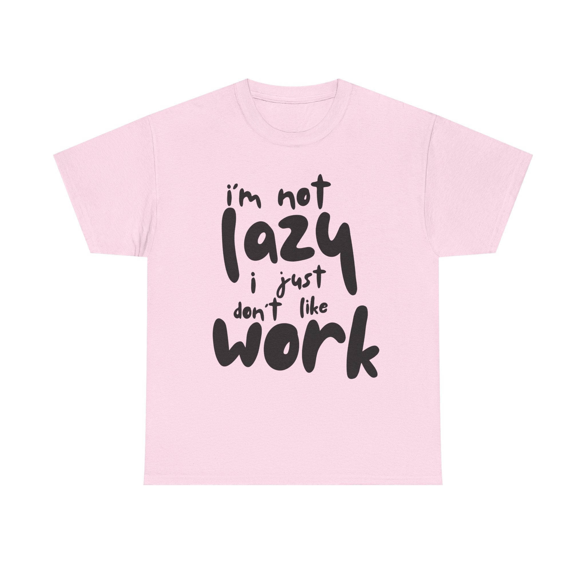Pink t-shirt with the text 'I'm not lazy, I just don't like work' in black.