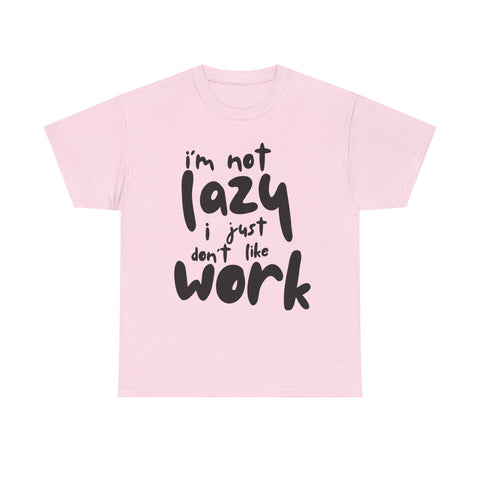 Pink t-shirt with the text 'I'm not lazy, I just don't like work' in black.