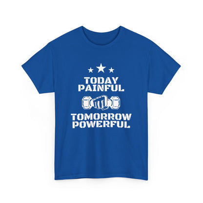 Motivational Fitness Tee, Today Painful Tomorrow Powerful T-Shirt for Gym Lovers, Workout Gift, Athlete Apparel, Unisex Activewear