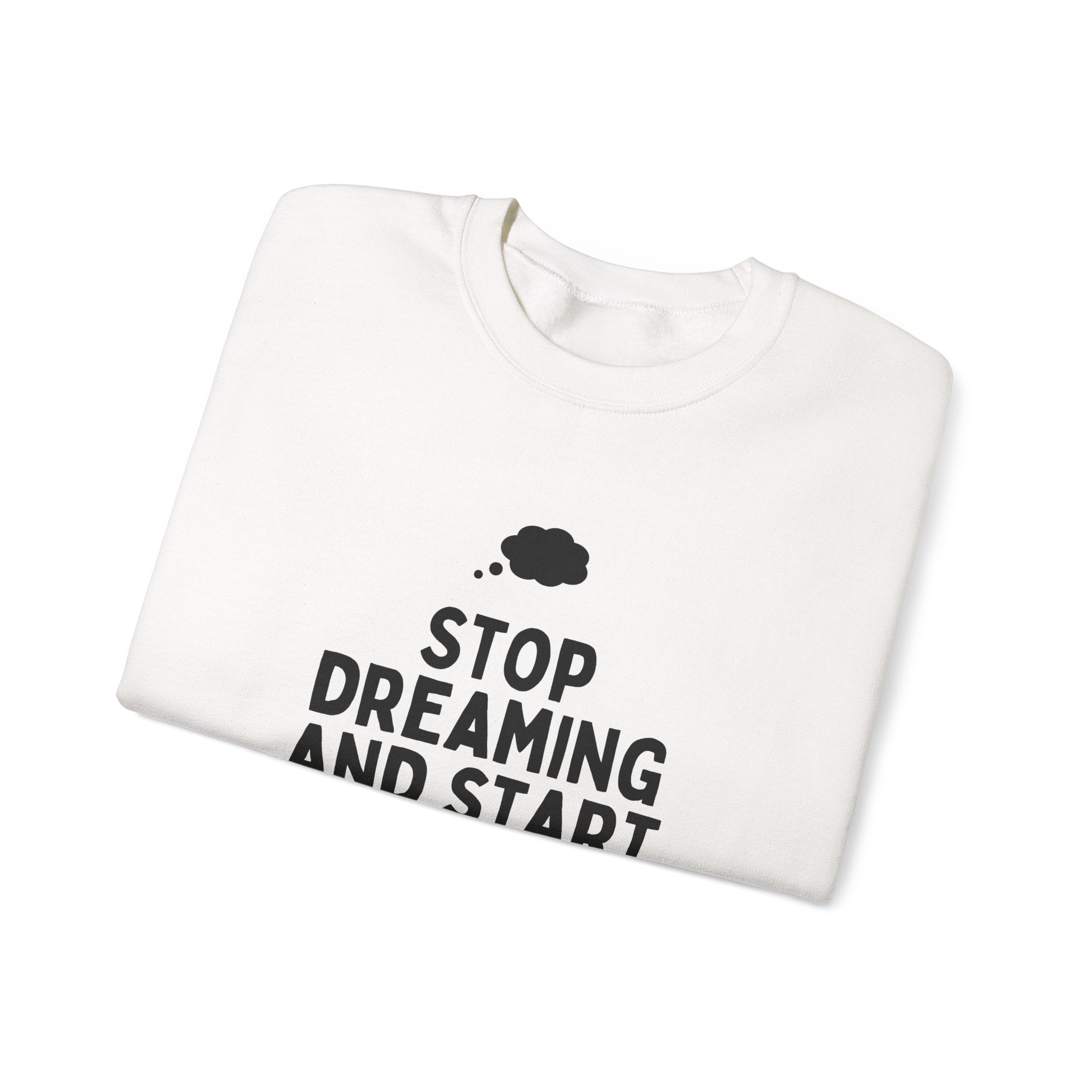 Motivational Crewneck Sweatshirt - Stop Dreaming and Start Doing, Cozy Gift, Casual Wear, Inspirational Apparel, Self-Improvement