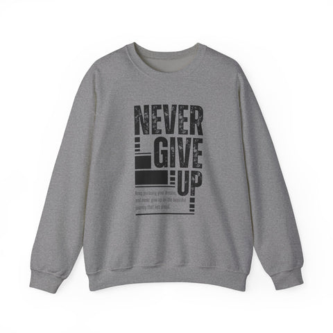 Never Give Up Crewneck Sweatshirt, Motivational Pullover, Unisex Gift, Inspirational Apparel, Cozy Sweatshirt for Dreamers