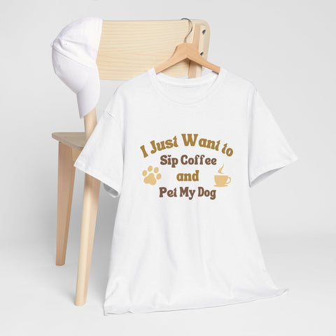 I Just Want to Sip Coffee and Pet My Dog Unisex Heavy Cotton Tee, Funny Dog Lover Shirt, Gift for Dog Owners, Coffee Lovers Tee, Casual
