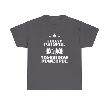 Motivational Fitness Tee, Today Painful Tomorrow Powerful T-Shirt for Gym Lovers, Workout Gift, Athlete Apparel, Unisex Activewear