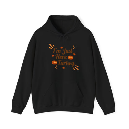 Thanksgiving Hooded Sweatshirt, I'm Just Here For The Turkey, Fall Apparel, Funny Thanksgiving Gift, Cozy Hoodie