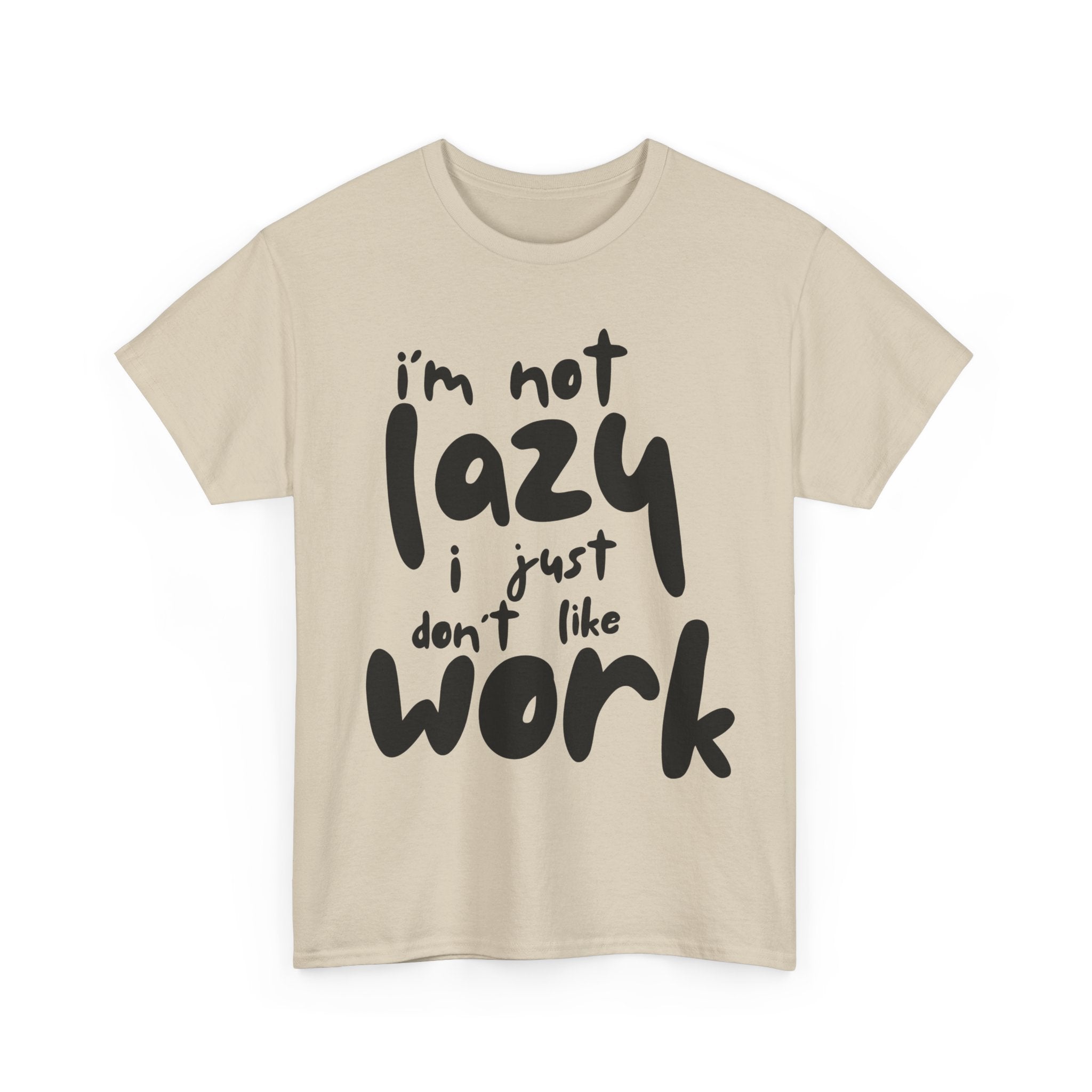 Beige T-shirt with a funny saying: I'm not lazy, I just don't like work.