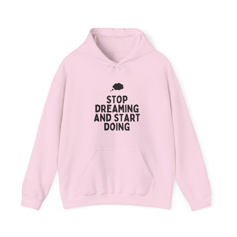 Motivational Hoodie | Stop Dreaming and Start Doing, Unisex Sweatshirt for Dreamers, Inspirational Gift, Cozy Layering