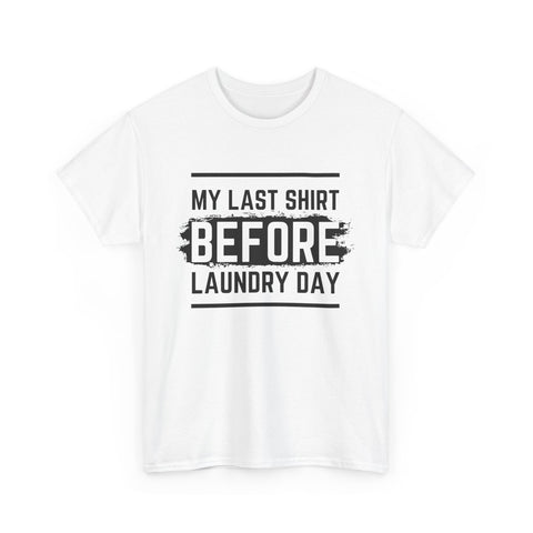 Funny Unisex Heavy Cotton Tee - My Last Shirt Before Laundry Day, Perfect for Everyday Wear, Gifts, Laundry Day Humor, Casual Outfits