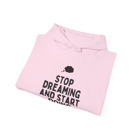 Motivational Hoodie | Stop Dreaming and Start Doing, Unisex Sweatshirt for Dreamers, Inspirational Gift, Cozy Layering