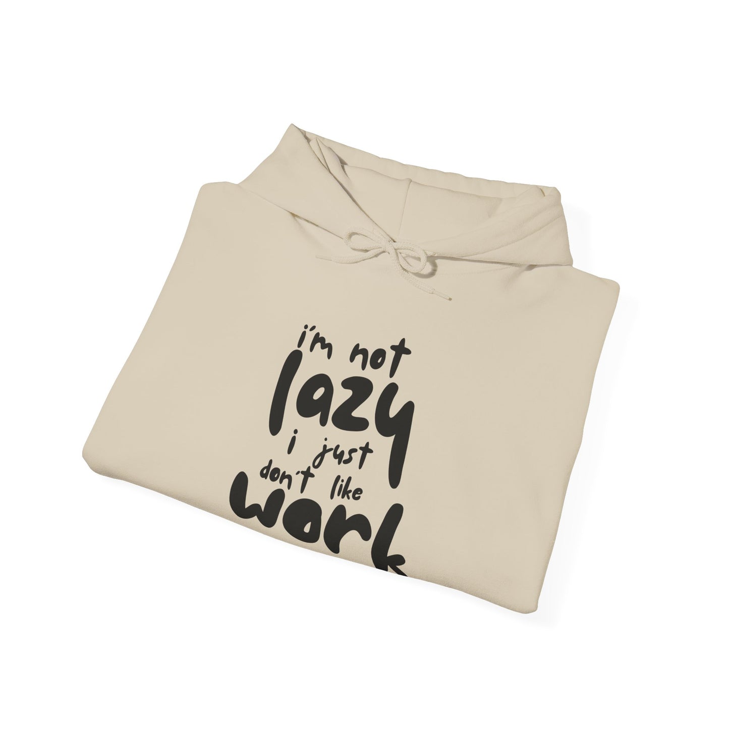 Funny Quote Sweatshirt - I'm Not Lazy, I Just Don't Like Work - Cozy Hoodie for Relaxing, Ideal Gift for Friends, Work-from-home Essentials,