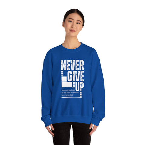 Never Give Up Crewneck Sweatshirt, Motivational Pullover, Unisex Gift, Inspirational Apparel, Cozy Sweatshirt for Dreamers