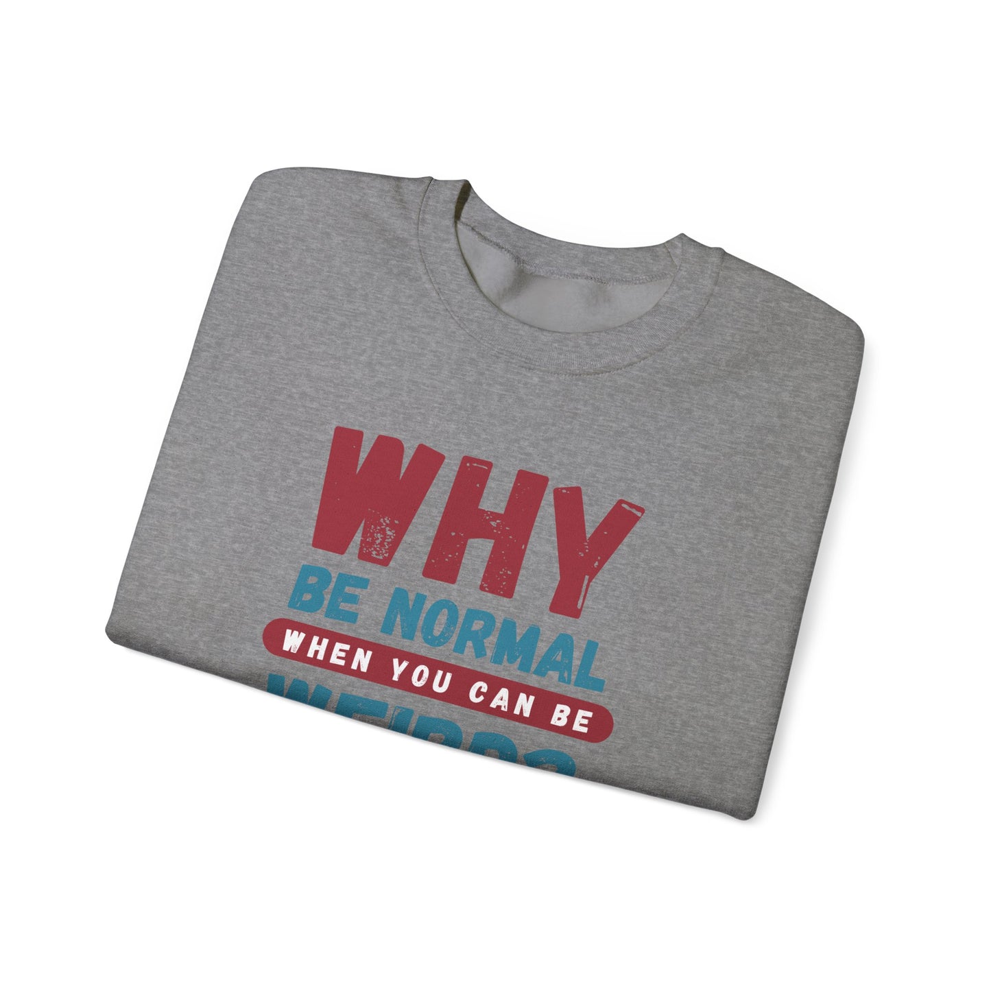 Funny Unisex Crewneck Sweatshirt - Why Be Normal When You Can Be Weird? Stylish and Cozy Gift for Creatives, Birthdays, Casual Wear, Unique