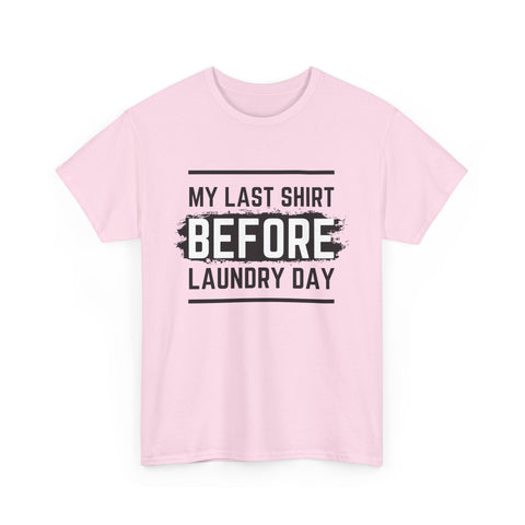 Funny Unisex Heavy Cotton Tee - My Last Shirt Before Laundry Day, Perfect for Everyday Wear, Gifts, Laundry Day Humor, Casual Outfits