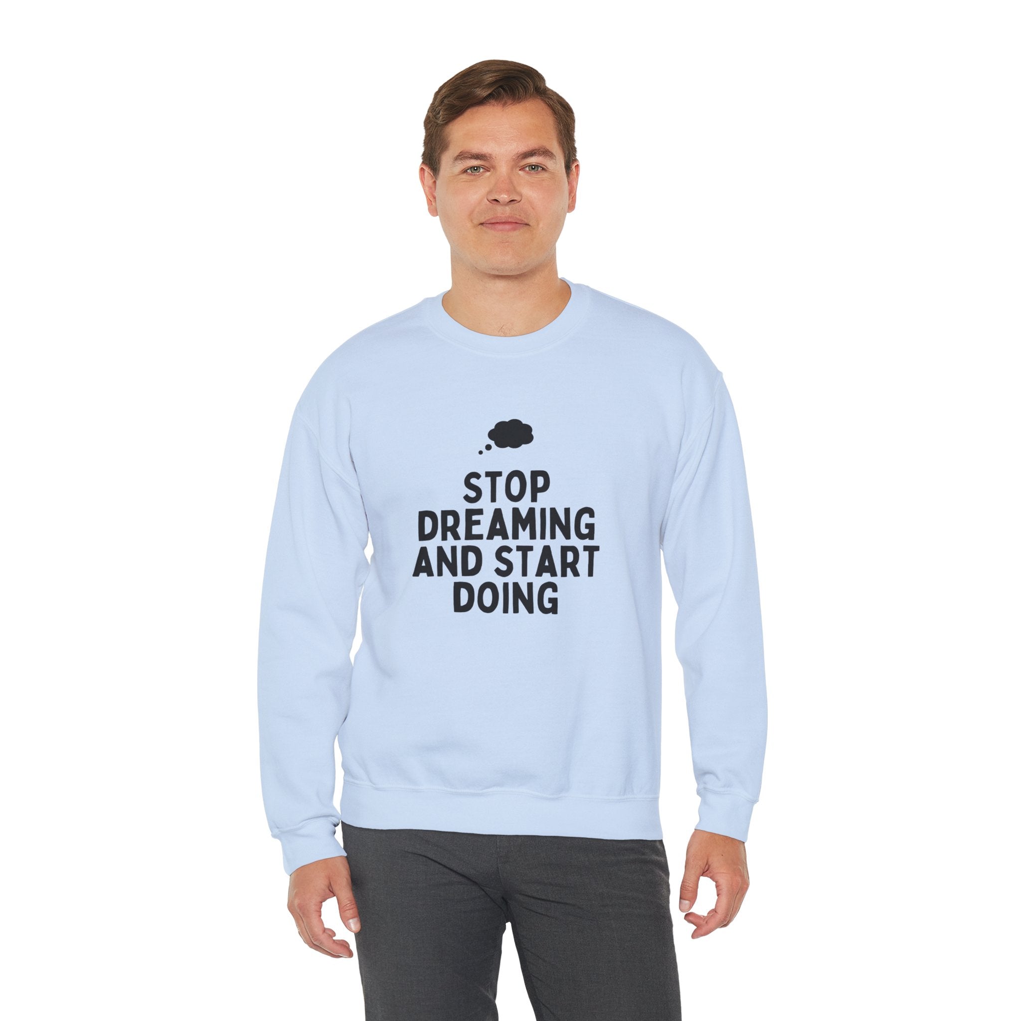 Motivational Crewneck Sweatshirt - Stop Dreaming and Start Doing, Cozy Gift, Casual Wear, Inspirational Apparel, Self-Improvement